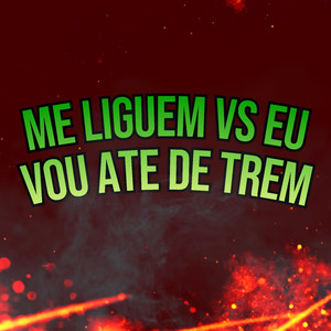 Me Liguem Vs Eu Vou Ate de Trem