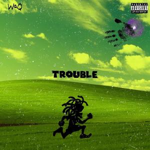 Trouble