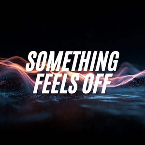 Something Feels Off