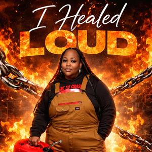 I Healed Loud