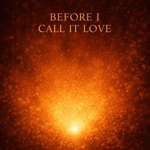 Before I Call It Love