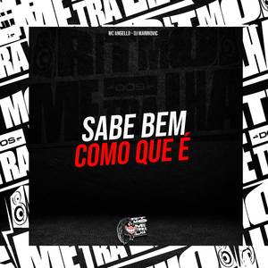Sabe Bem Como Que É