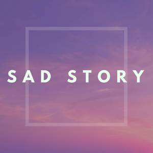 Sad Story