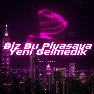 Biz Bu Piyasaya Yeni Gelmedik