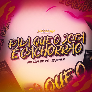 Fala que o Jota F é Cachorrão