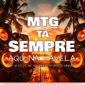 Mtg Ta Sempre Aqui Na Favela (feat. Mc Magrinho, Afroditte & Mc Mininin)