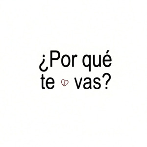 ¿Por qué te vas?