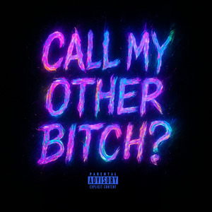 CALL MY OTHER BITCH?