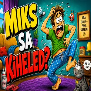 Miks sa kiheled?