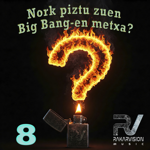 NORK PIZTU ZUEN BIG BANG-EN METXA 8