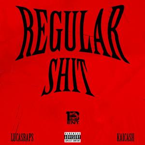 Regular $hit (feat Lucasraps & Kai Cash)