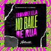 DJ JR ORIGINAL - Trombei Ela no Baile de Rua