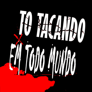 TO TACANDO EM TODO MUNDO