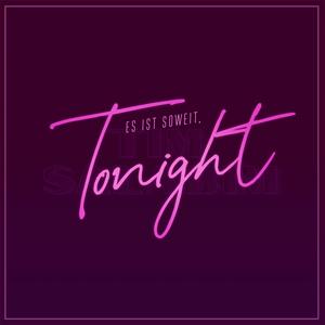 Es ist soweit, tonight