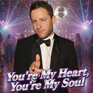 You're My Heart, You're My Soul