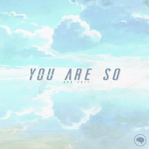 You Are So