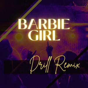 Barbie Girl (Drill Remix)