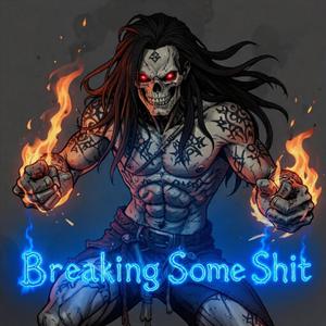Breaking Some Shit