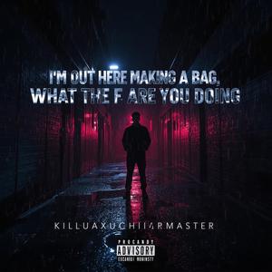 I’m Out Here Making A Bag What The **** Are You Doing