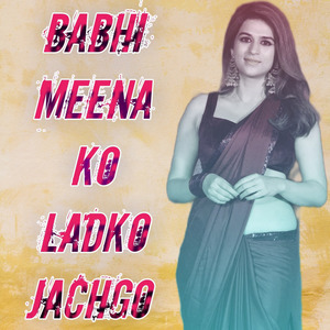Babhi Meena Ko Ladko Jachgo