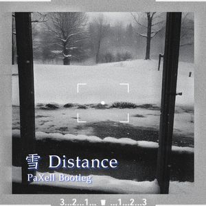 雪 Distance(PaXell Bootleg)