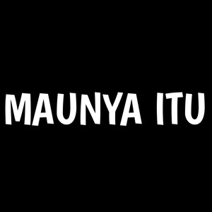 Maunya Itu