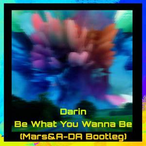 Darin-Be What You Wanna Be(Mars&A-DA Bootleg Club Mix)（Mars Basement / A-DA remix）