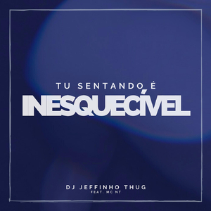 Tu Sentando É Inesquecível (feat. MC Nt)