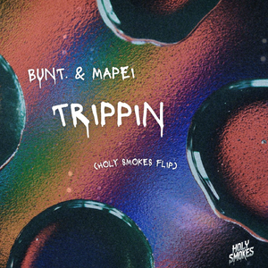 BUNT. & MAPEI - Trippin (Holy Smokes Flip)