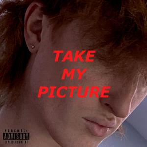 TAKE MY PICTURE