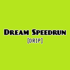 Dream Speedrun (Drip)