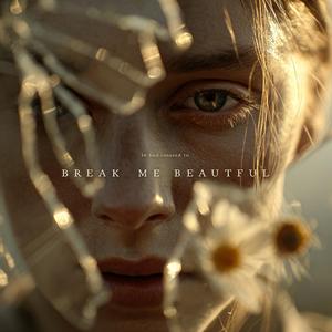 Break Me Beautiful