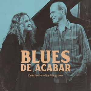 Blues de Acabar ( Feat Ney Matogrosso)