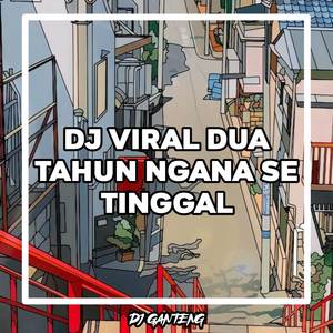 DJ VIRAL DUA TAHUN NGANA SE TINGGAL