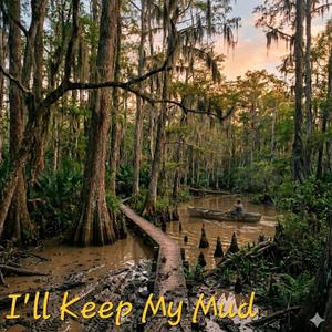 I'll Keep My Mud