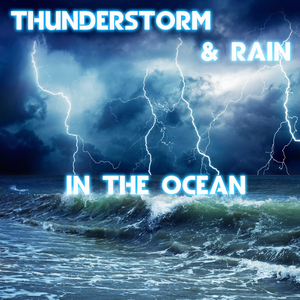 Thunderstorn & Rain in the Ocean (feat. Ocean Sounds, The Nature Sounds, Nature Sound, The Sounds Of Nature, White Noise Unlimited & Rain Power)