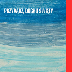 Przybądź, Duchu Święty
