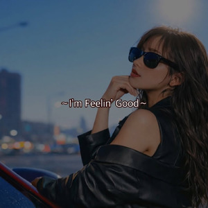 I’m Feelin’ Good