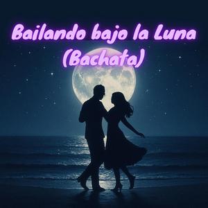 Bailando bajo la Luna (Bachata)