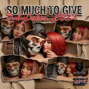 So much to give (feat. BabyCakes)