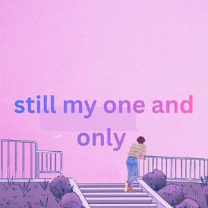 still my one and only
