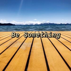 Be Something