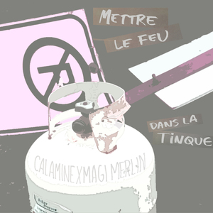 METTRE LE FEU DANS LA TINQUE