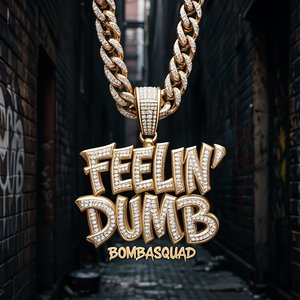FEELIN' DUMB