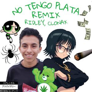 NO TENGO PLATA (feat. clonax) (REMIX)