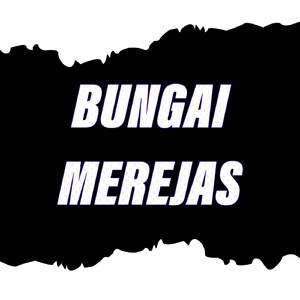 BUNGAI MEREJAS