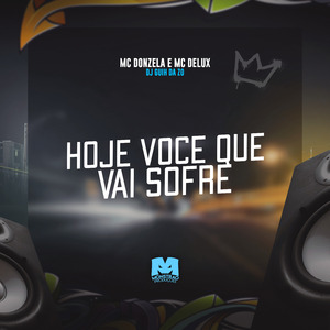 Hoje Voce Que Vai Sofre
