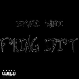 F*cking Idi*t