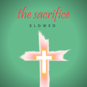 The Sacrifice (slowed)
