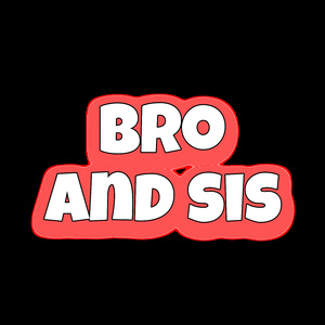 Bro and Sis